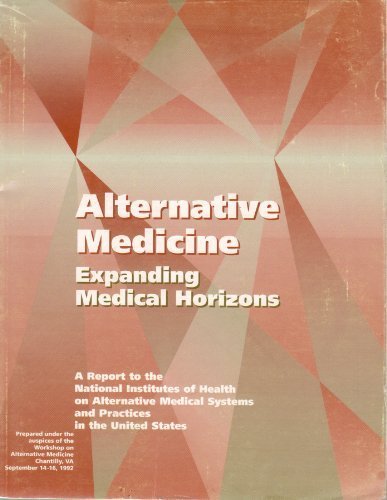 Alternative Medicine - Expanding Medical Horizons: A Report to the National Institutes of Health on Alternative Medical Systems and Practices in the United States